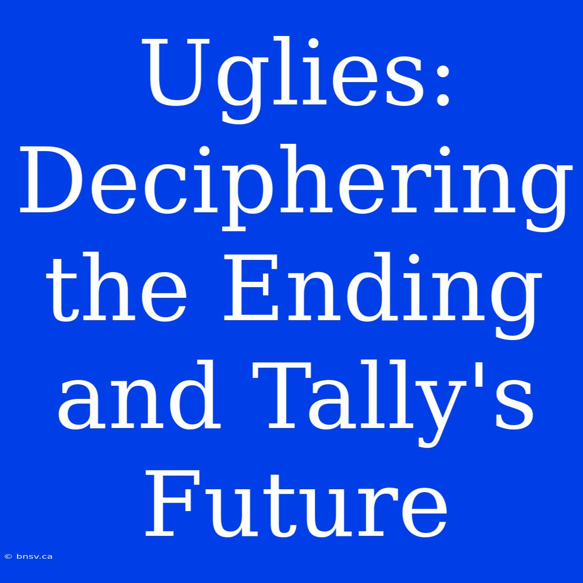 Uglies: Deciphering The Ending And Tally's Future