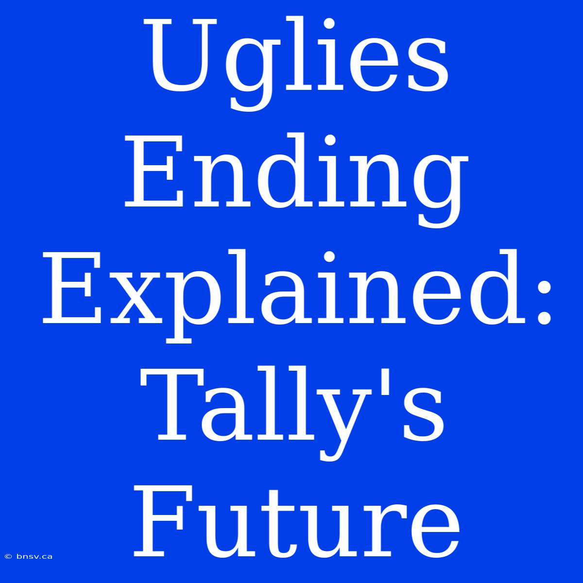 Uglies Ending Explained: Tally's Future