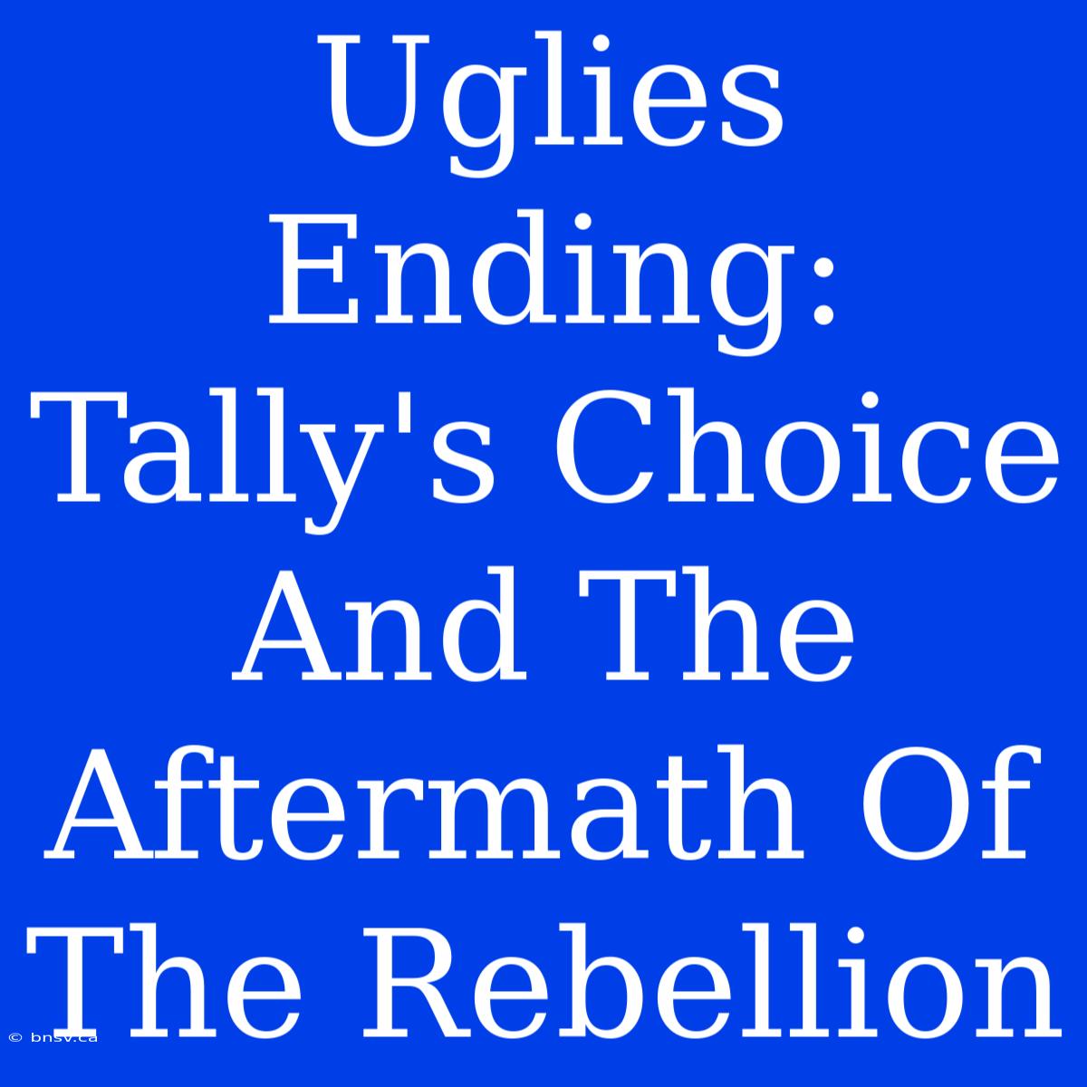 Uglies Ending: Tally's Choice And The Aftermath Of The Rebellion