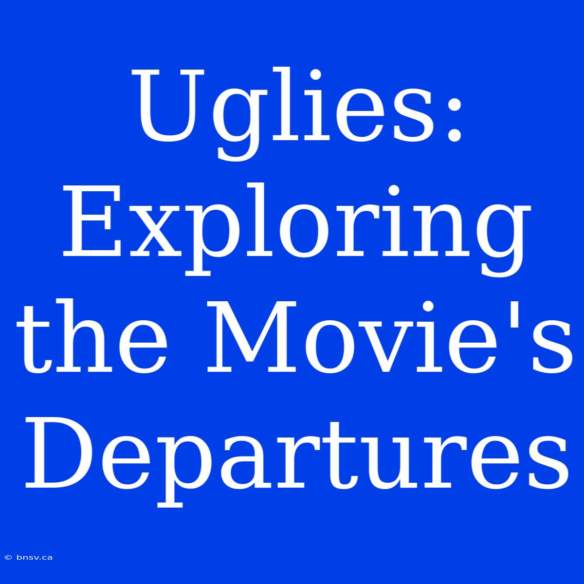 Uglies: Exploring The Movie's Departures