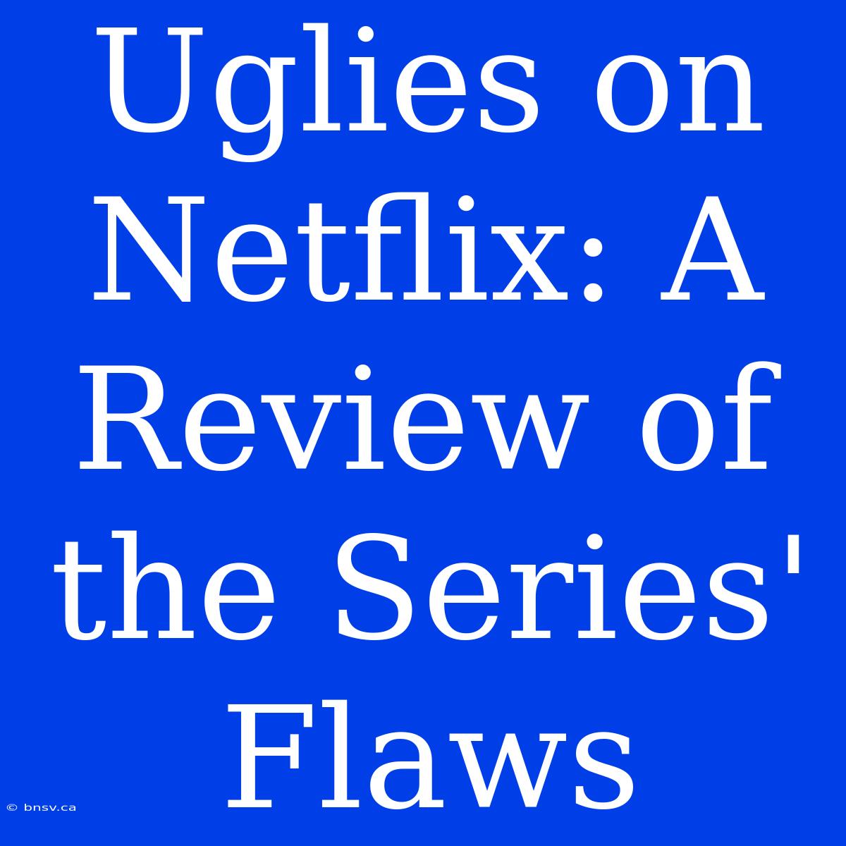 Uglies On Netflix: A Review Of The Series' Flaws