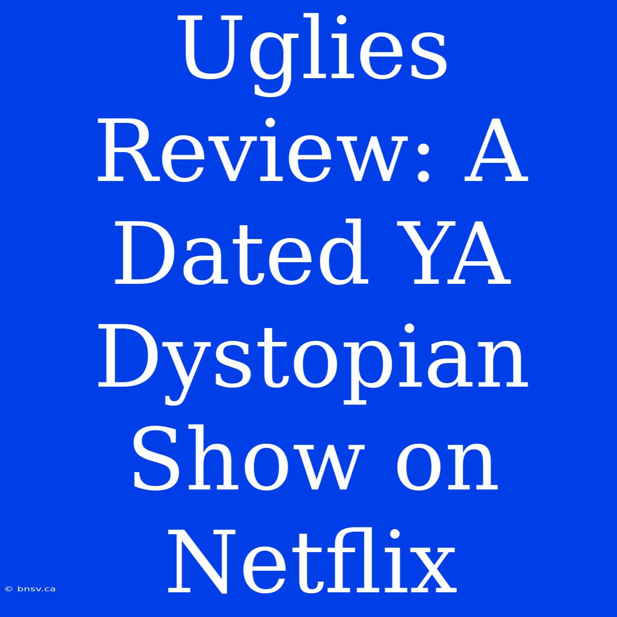 Uglies Review: A Dated YA Dystopian Show On Netflix