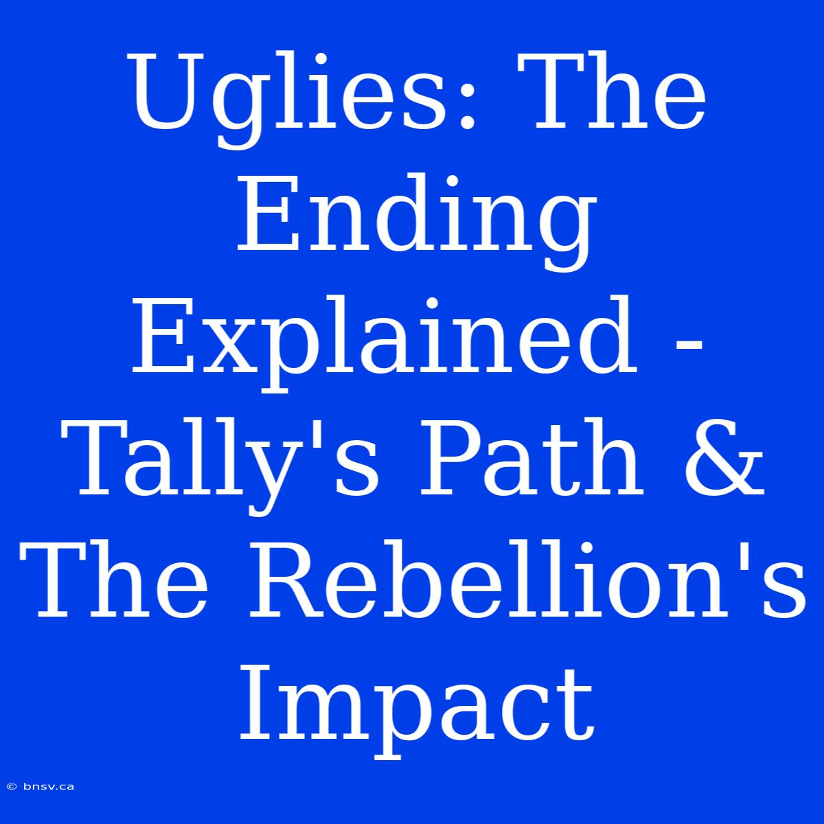 Uglies: The Ending Explained - Tally's Path & The Rebellion's Impact