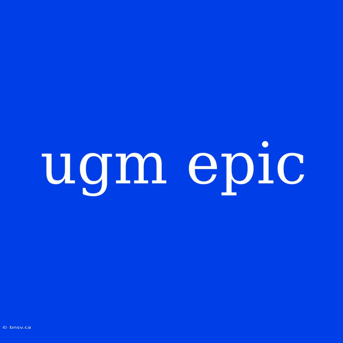 Ugm Epic