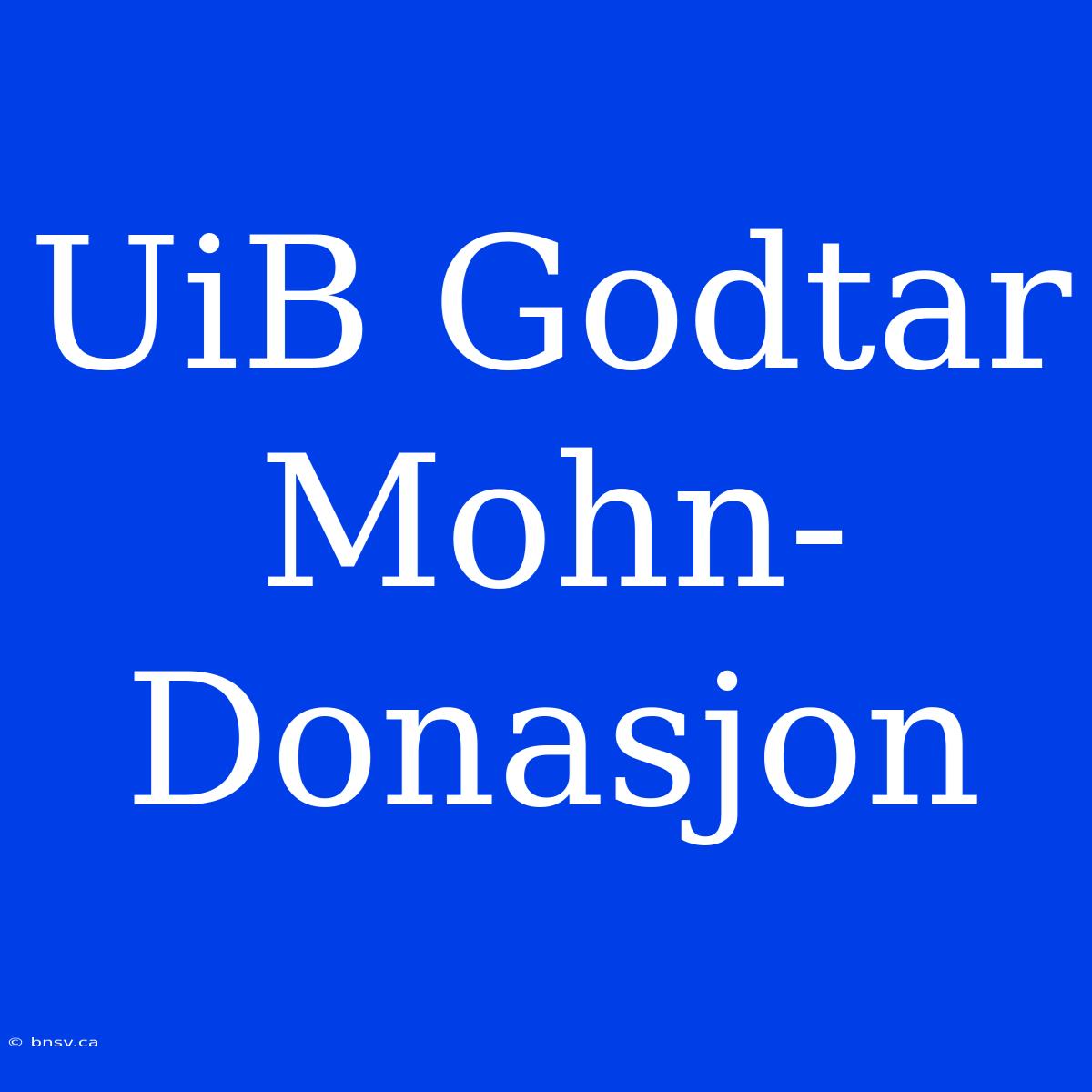 UiB Godtar Mohn-Donasjon