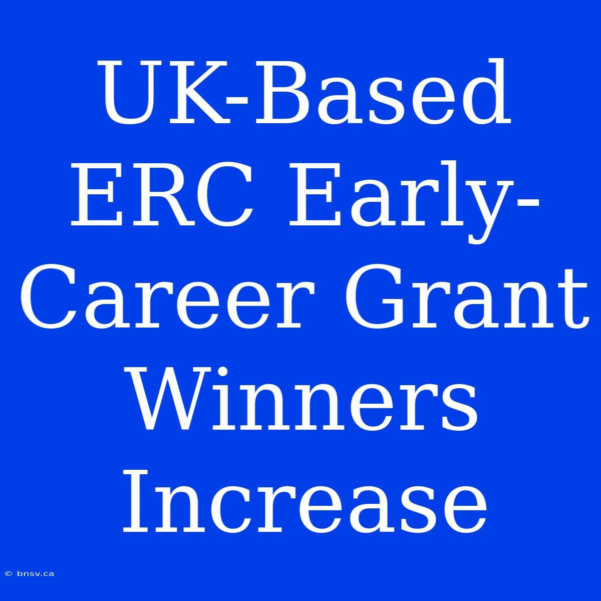 UK-Based ERC Early-Career Grant Winners Increase