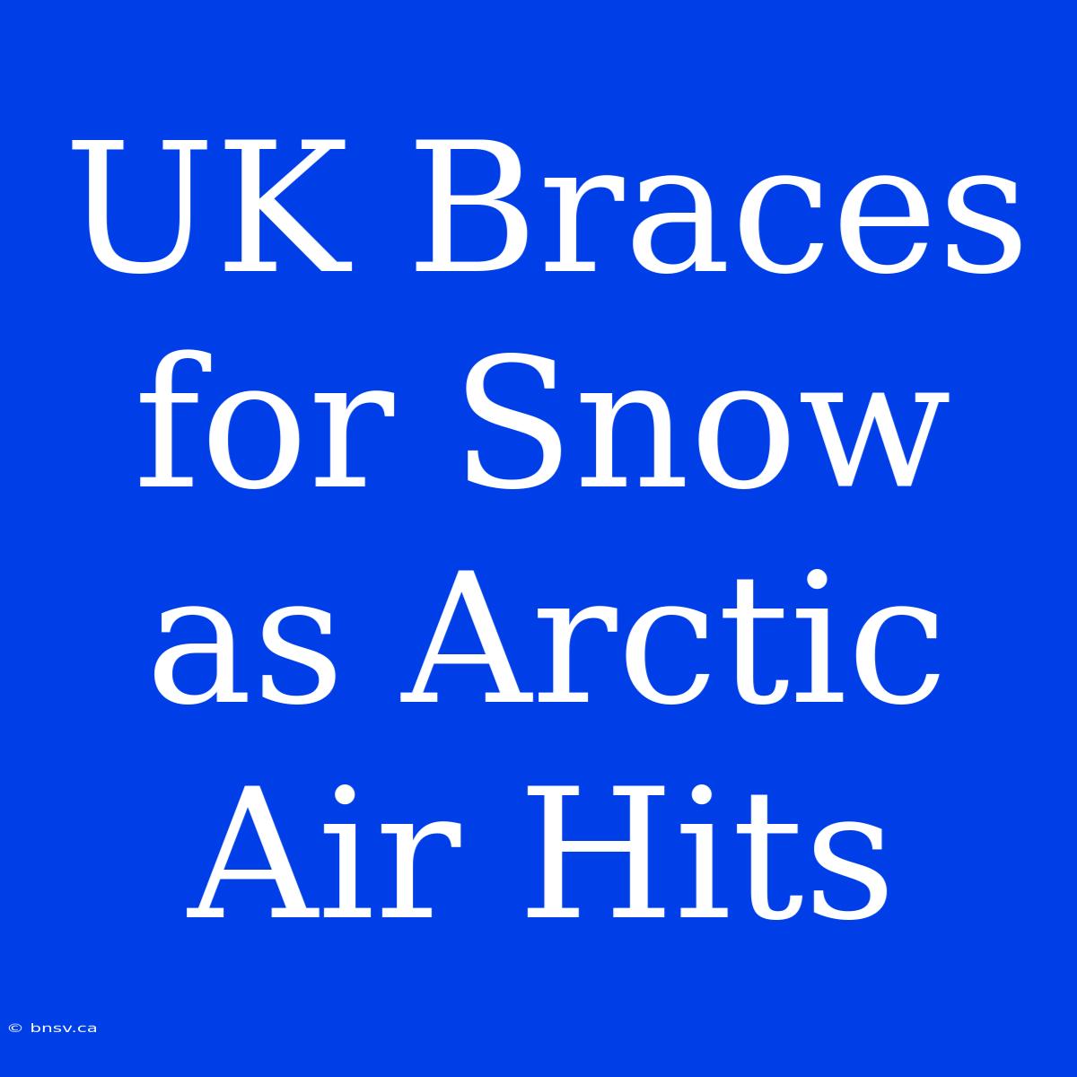 UK Braces For Snow As Arctic Air Hits