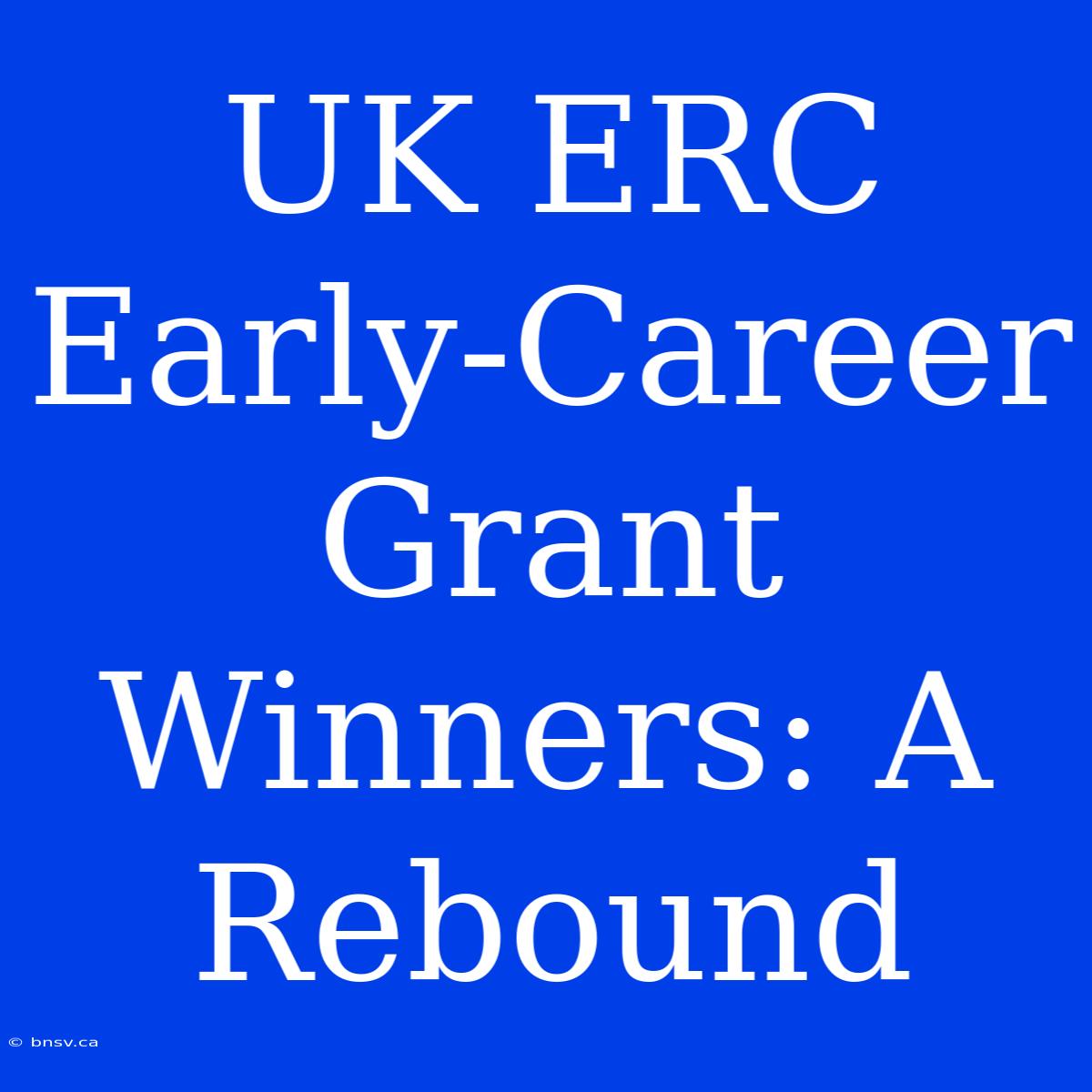 UK ERC Early-Career Grant Winners: A Rebound