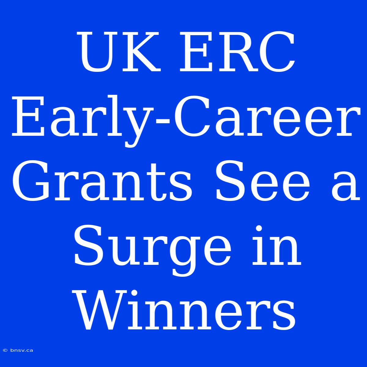 UK ERC Early-Career Grants See A Surge In Winners