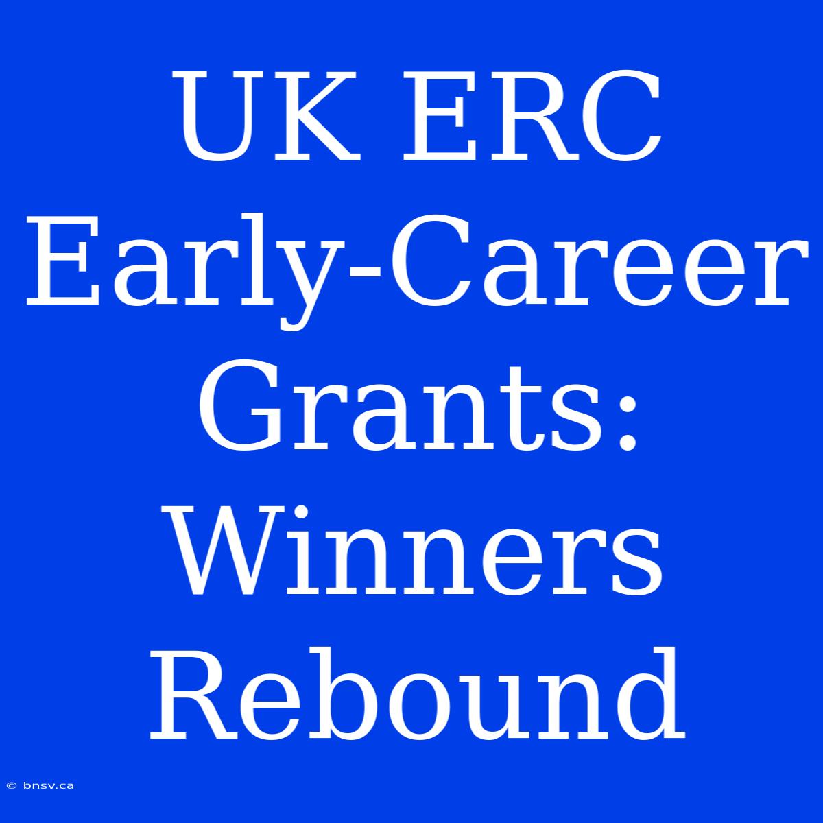 UK ERC Early-Career Grants: Winners Rebound