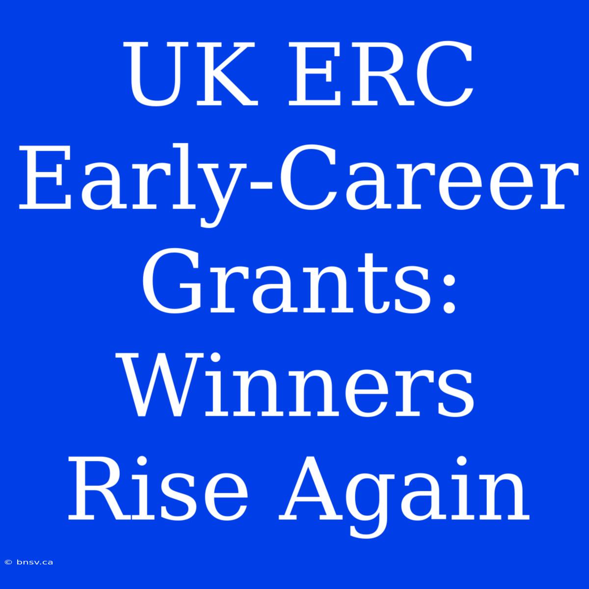 UK ERC Early-Career Grants: Winners Rise Again