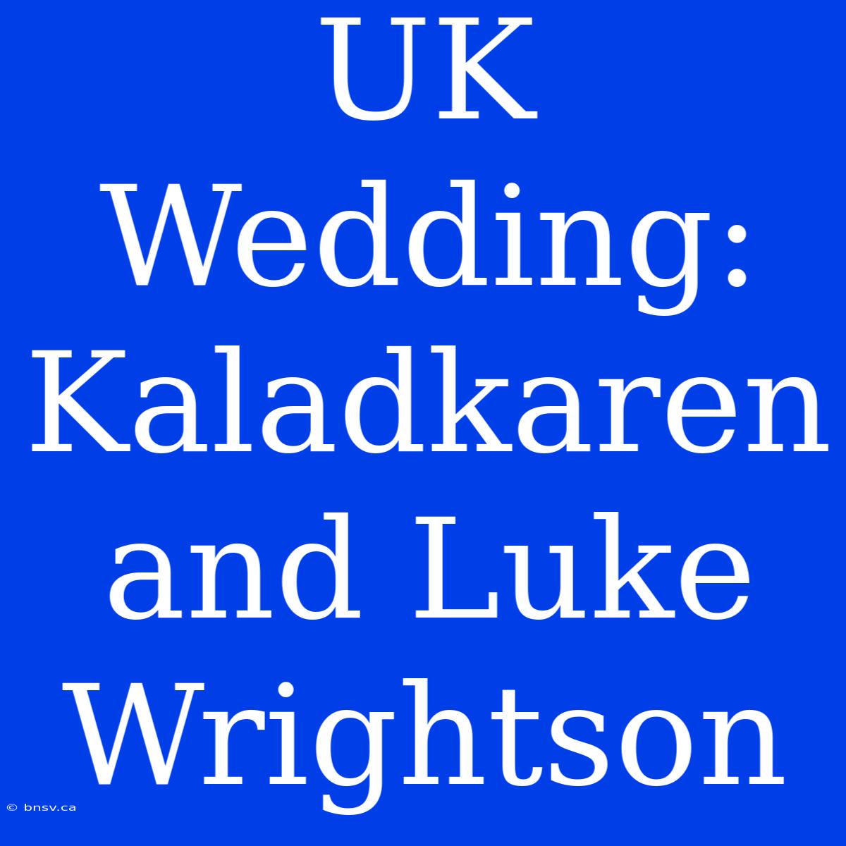 UK Wedding: Kaladkaren And Luke Wrightson