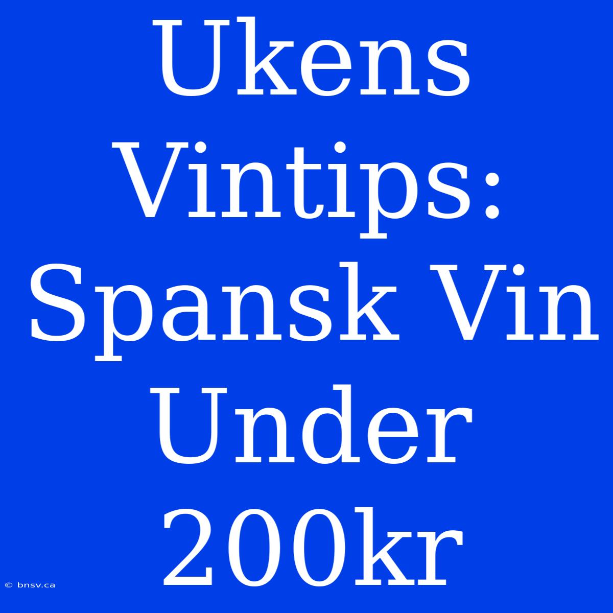 Ukens Vintips: Spansk Vin Under 200kr