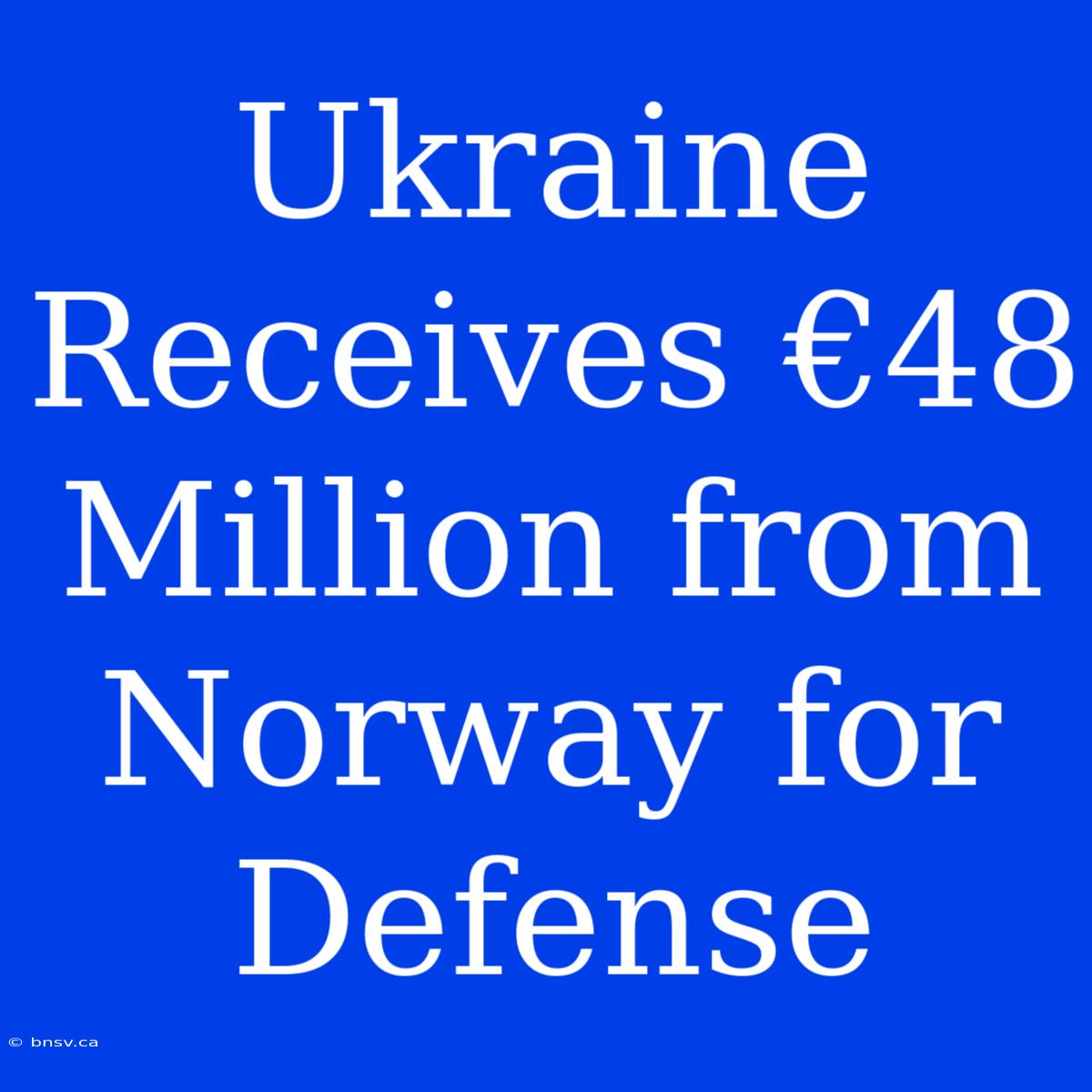 Ukraine Receives €48 Million From Norway For Defense