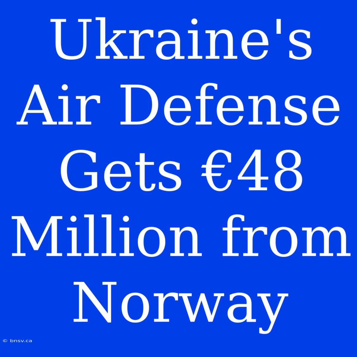 Ukraine's Air Defense Gets €48 Million From Norway