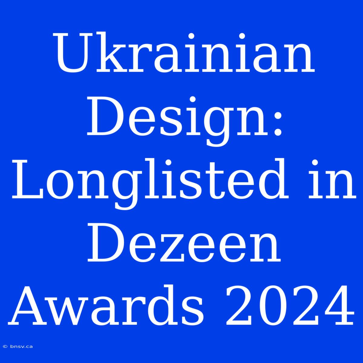 Ukrainian Design: Longlisted In Dezeen Awards 2024