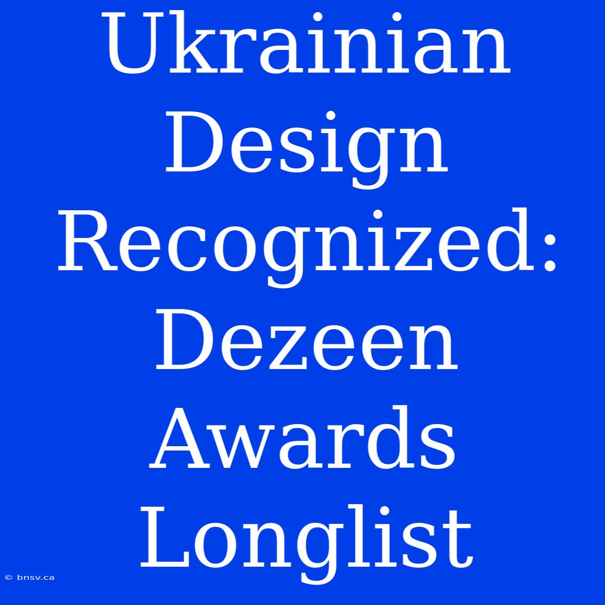 Ukrainian Design Recognized: Dezeen Awards Longlist