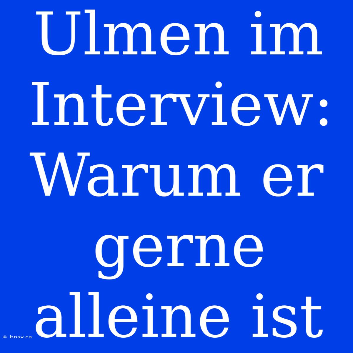 Ulmen Im Interview: Warum Er Gerne Alleine Ist