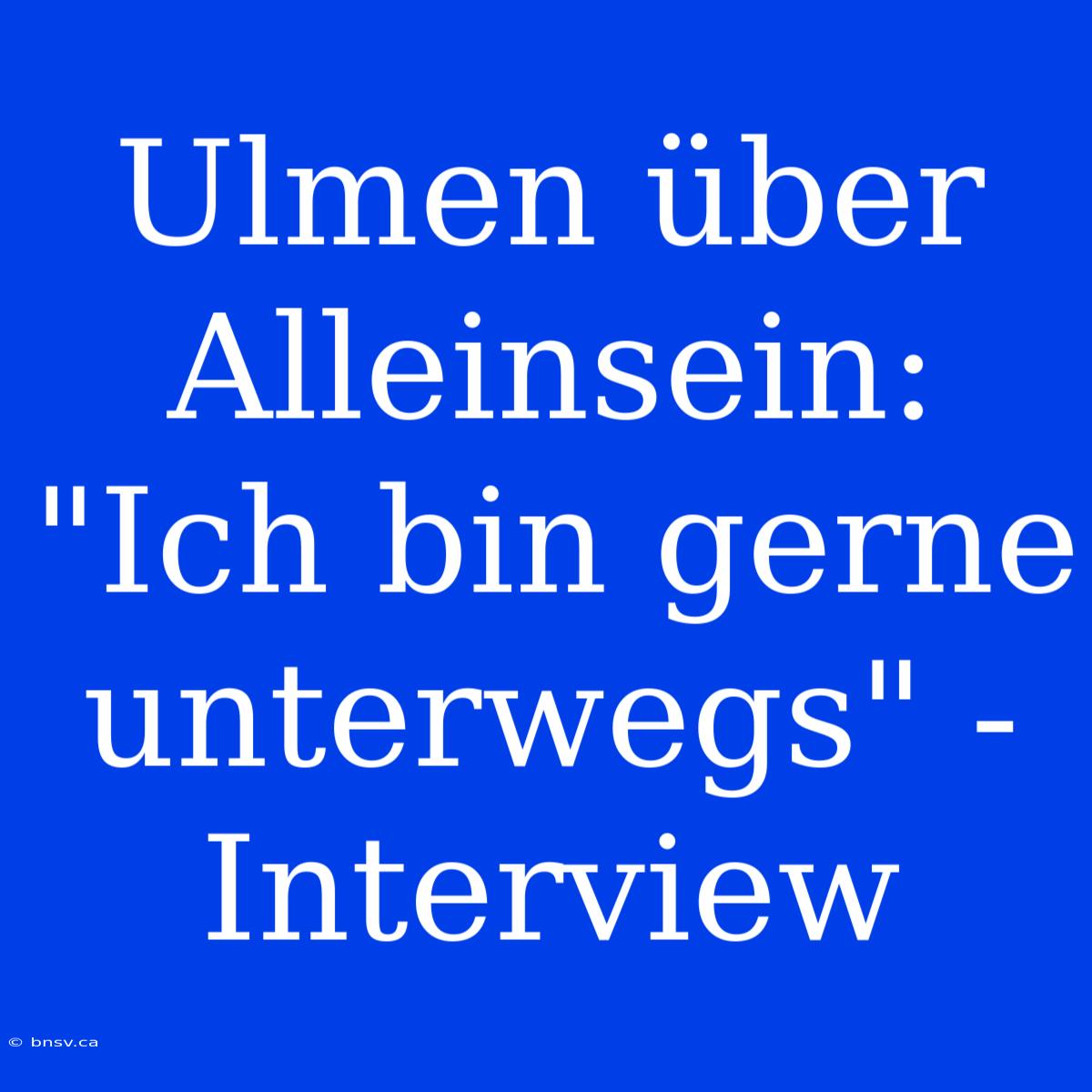 Ulmen Über Alleinsein: 