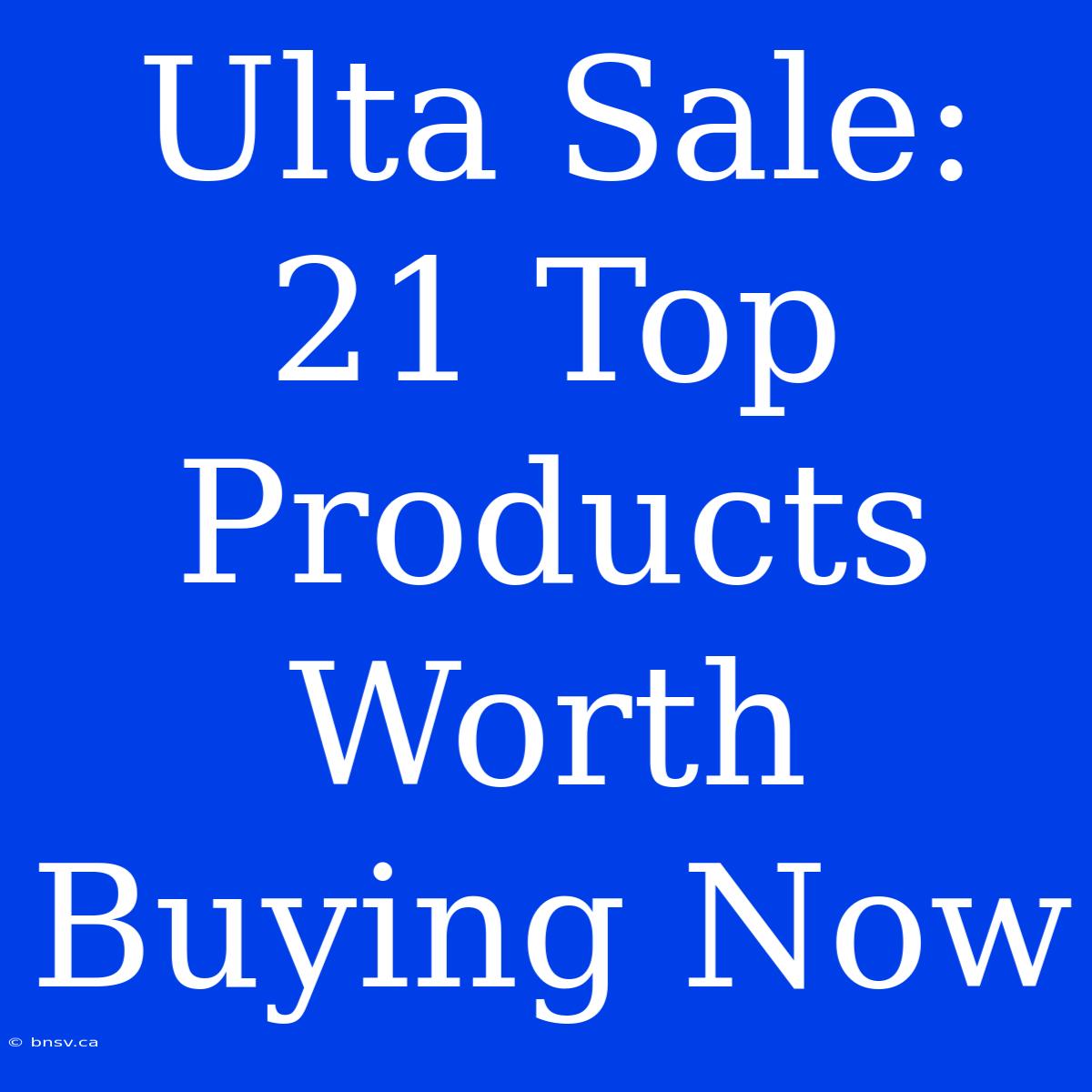 Ulta Sale: 21 Top Products Worth Buying Now