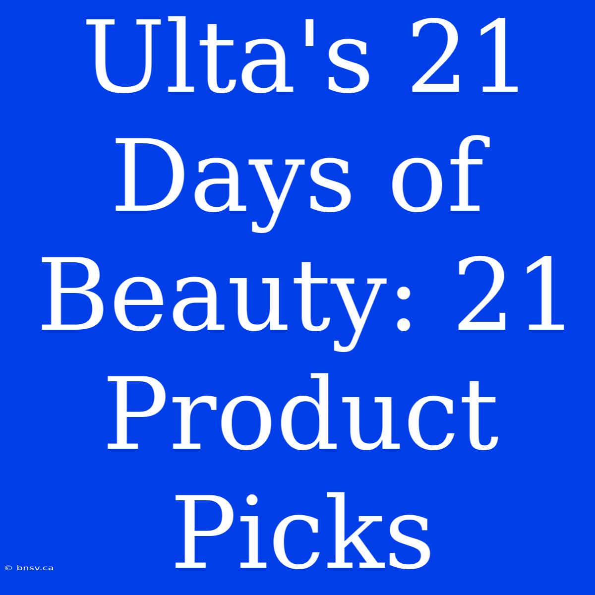 Ulta's 21 Days Of Beauty: 21 Product Picks