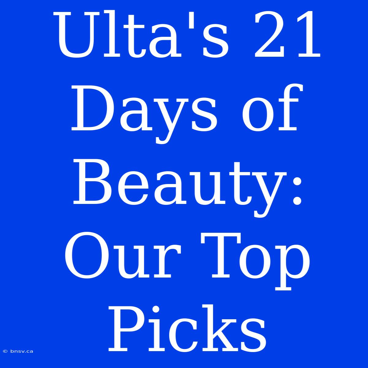 Ulta's 21 Days Of Beauty: Our Top Picks