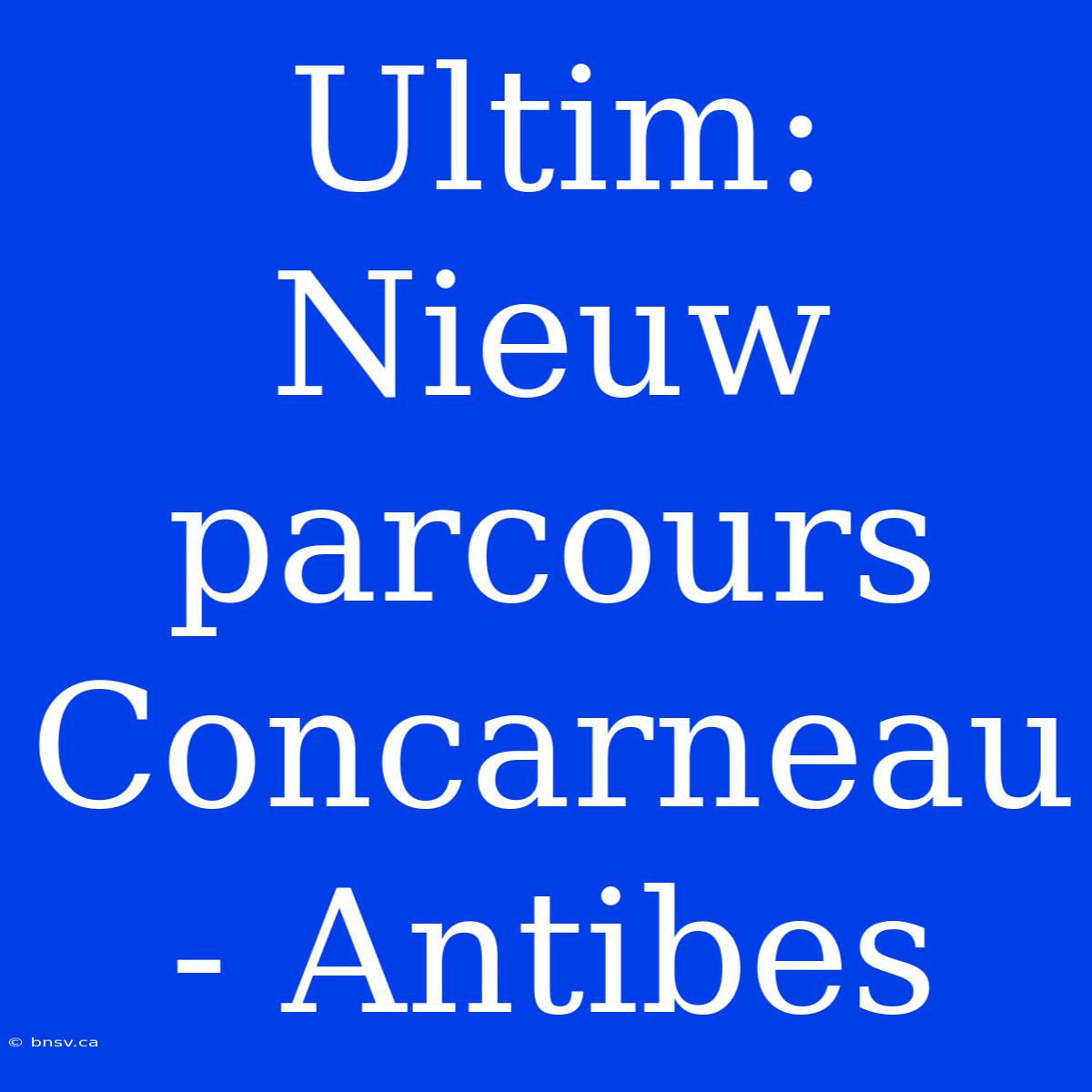 Ultim: Nieuw Parcours Concarneau - Antibes