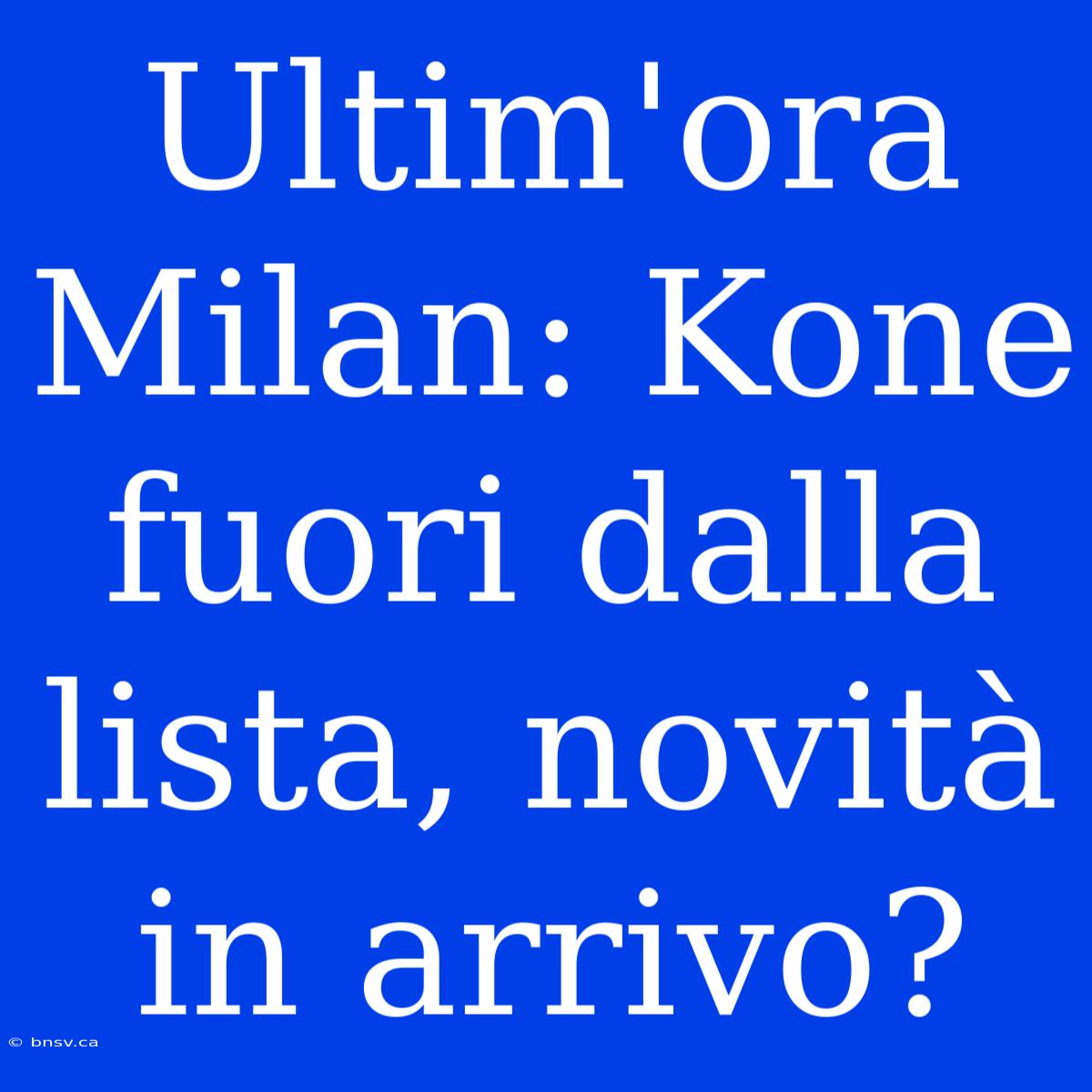 Ultim'ora Milan: Kone Fuori Dalla Lista, Novità In Arrivo?