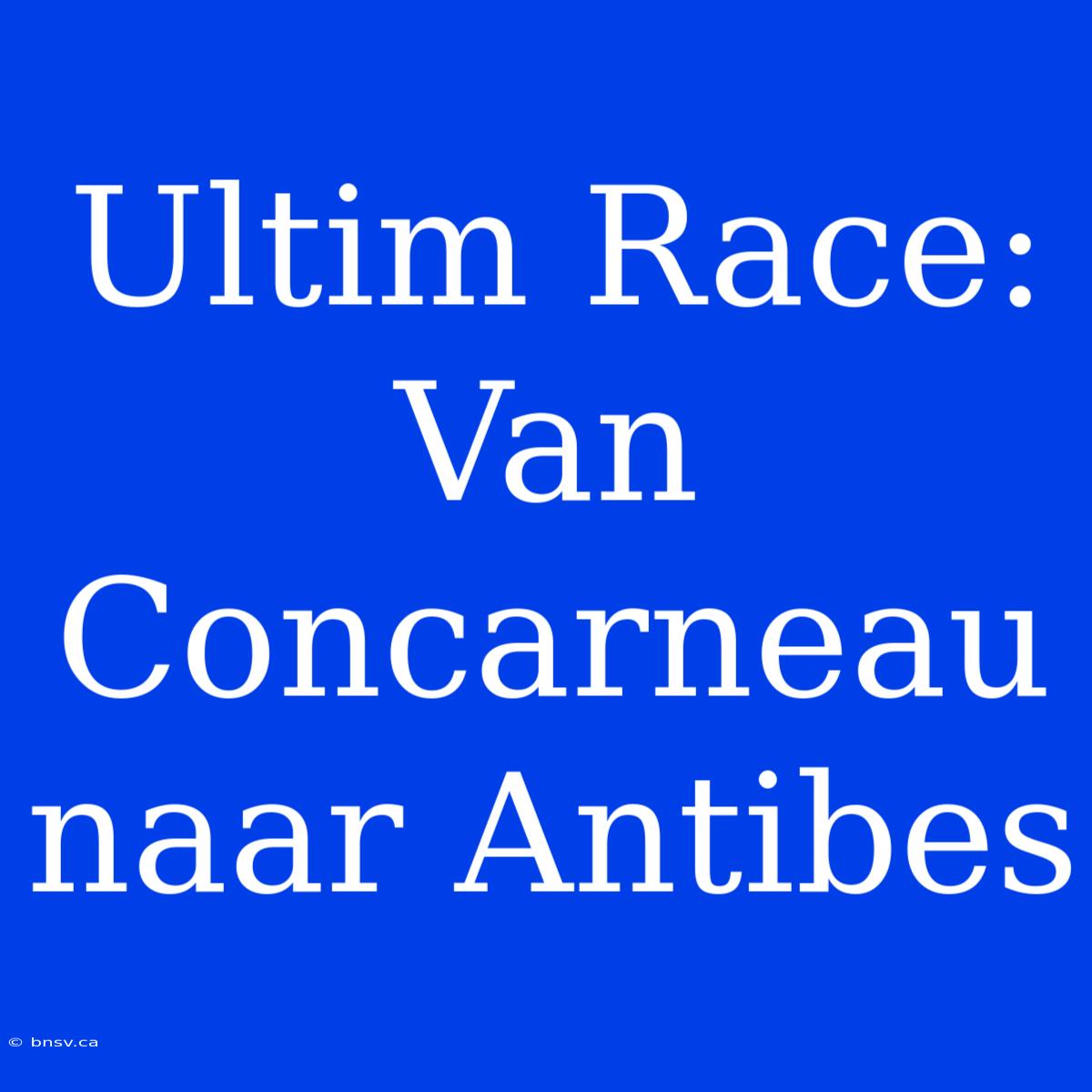 Ultim Race: Van Concarneau Naar Antibes