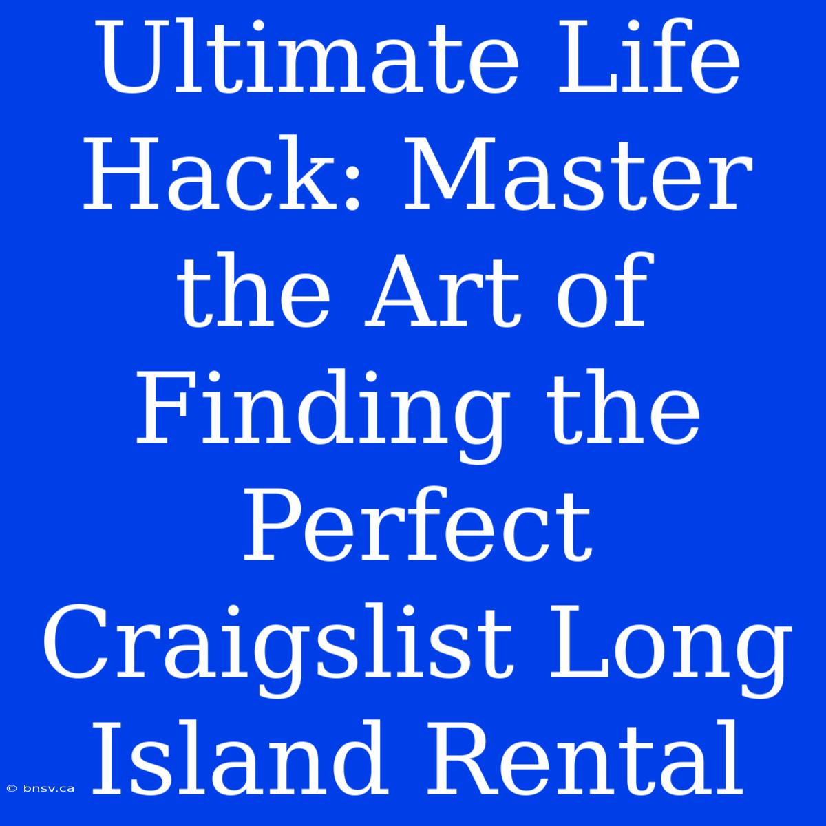 Ultimate Life Hack: Master The Art Of Finding The Perfect Craigslist Long Island Rental