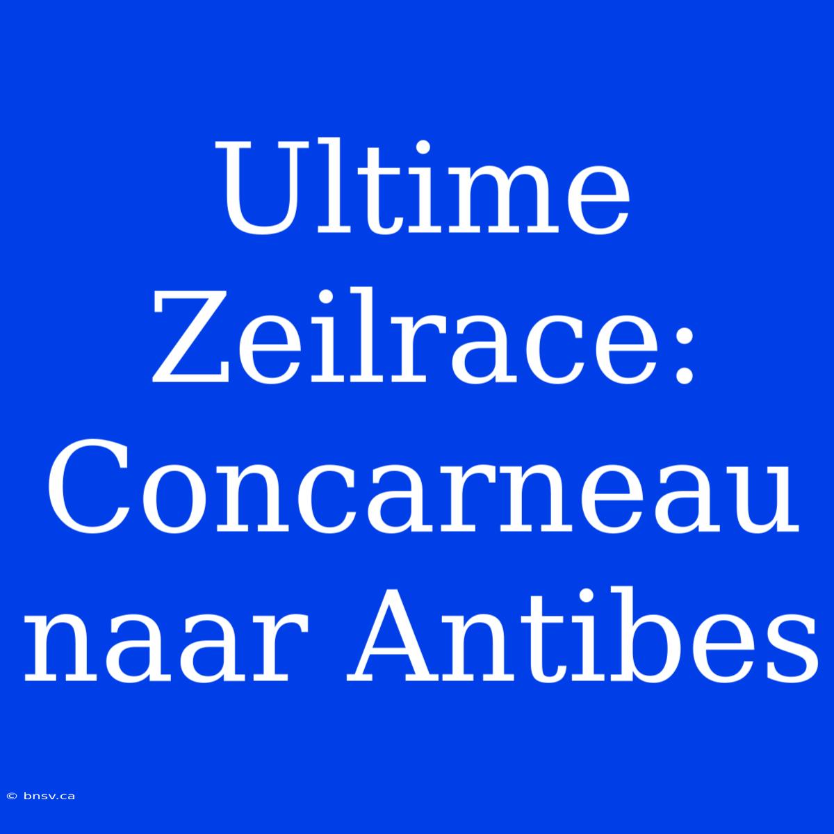 Ultime Zeilrace: Concarneau Naar Antibes