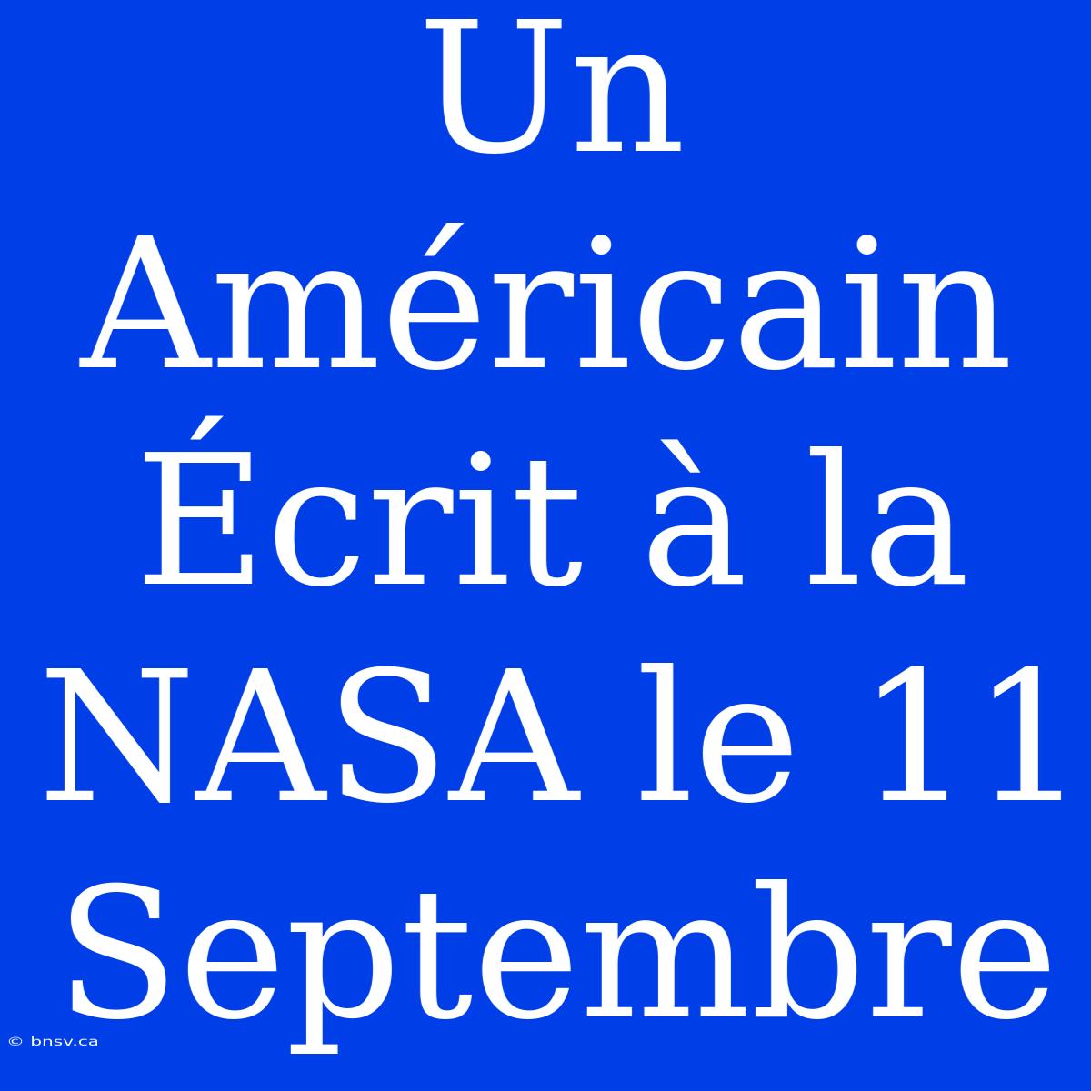 Un Américain Écrit À La NASA Le 11 Septembre