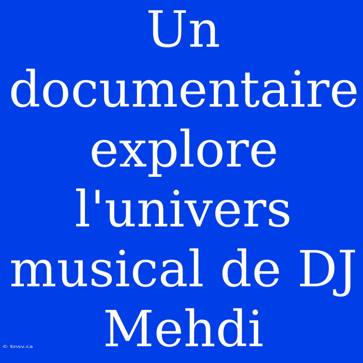 Un Documentaire Explore L'univers Musical De DJ Mehdi