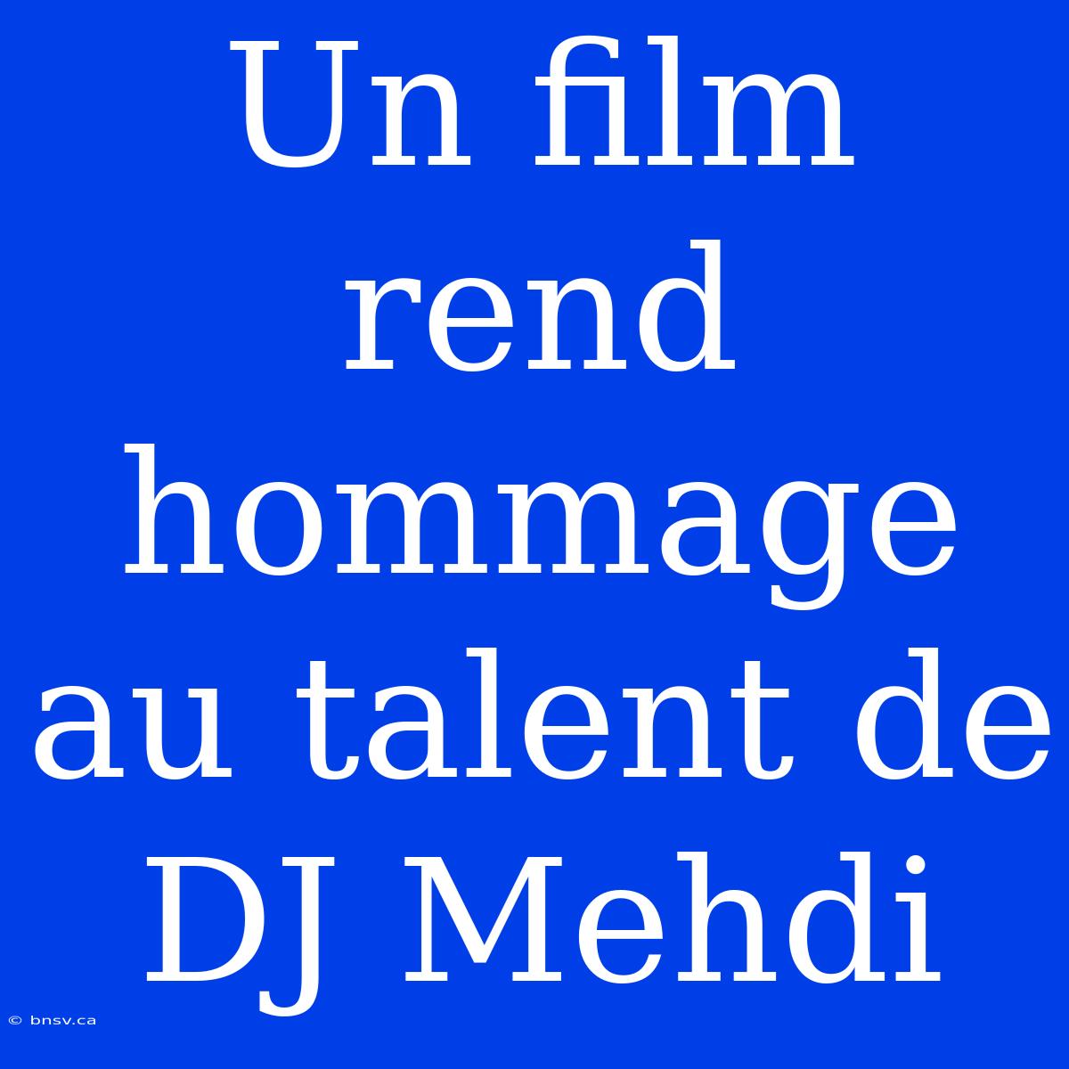 Un Film Rend Hommage Au Talent De DJ Mehdi