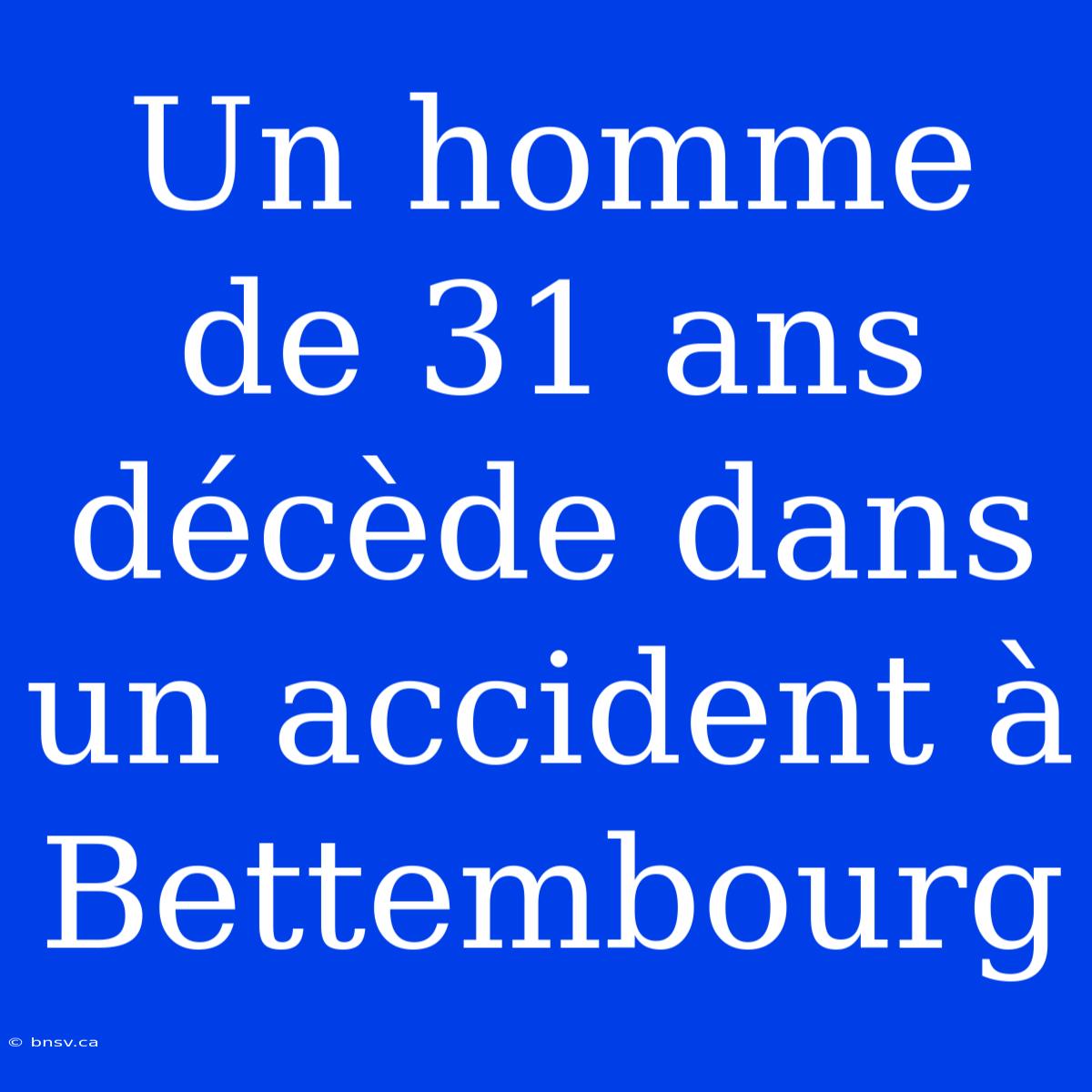 Un Homme De 31 Ans Décède Dans Un Accident À Bettembourg