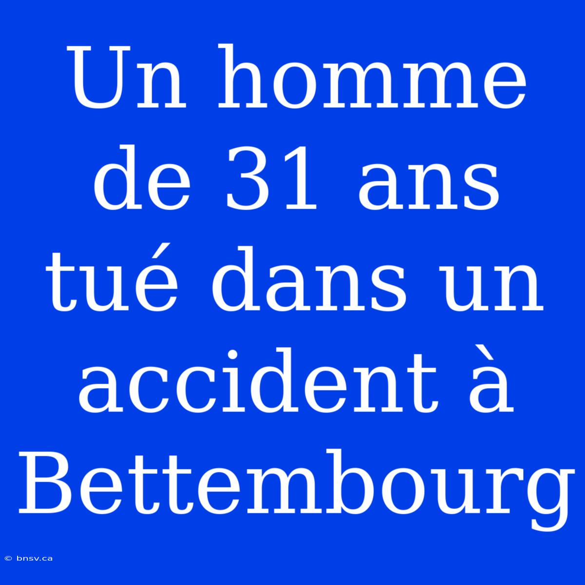 Un Homme De 31 Ans Tué Dans Un Accident À Bettembourg