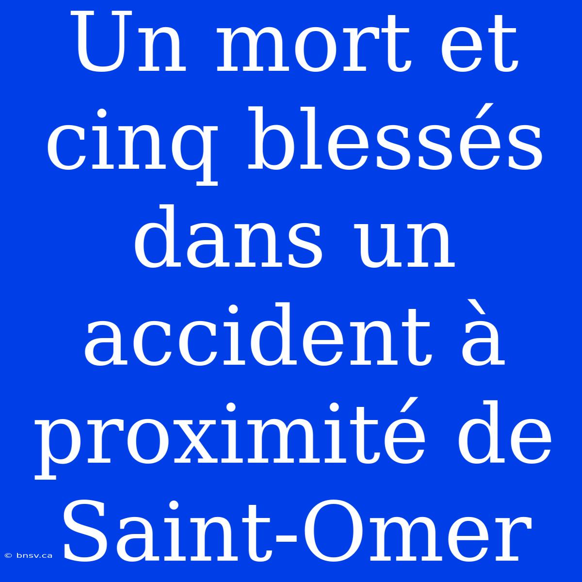 Un Mort Et Cinq Blessés Dans Un Accident À Proximité De Saint-Omer