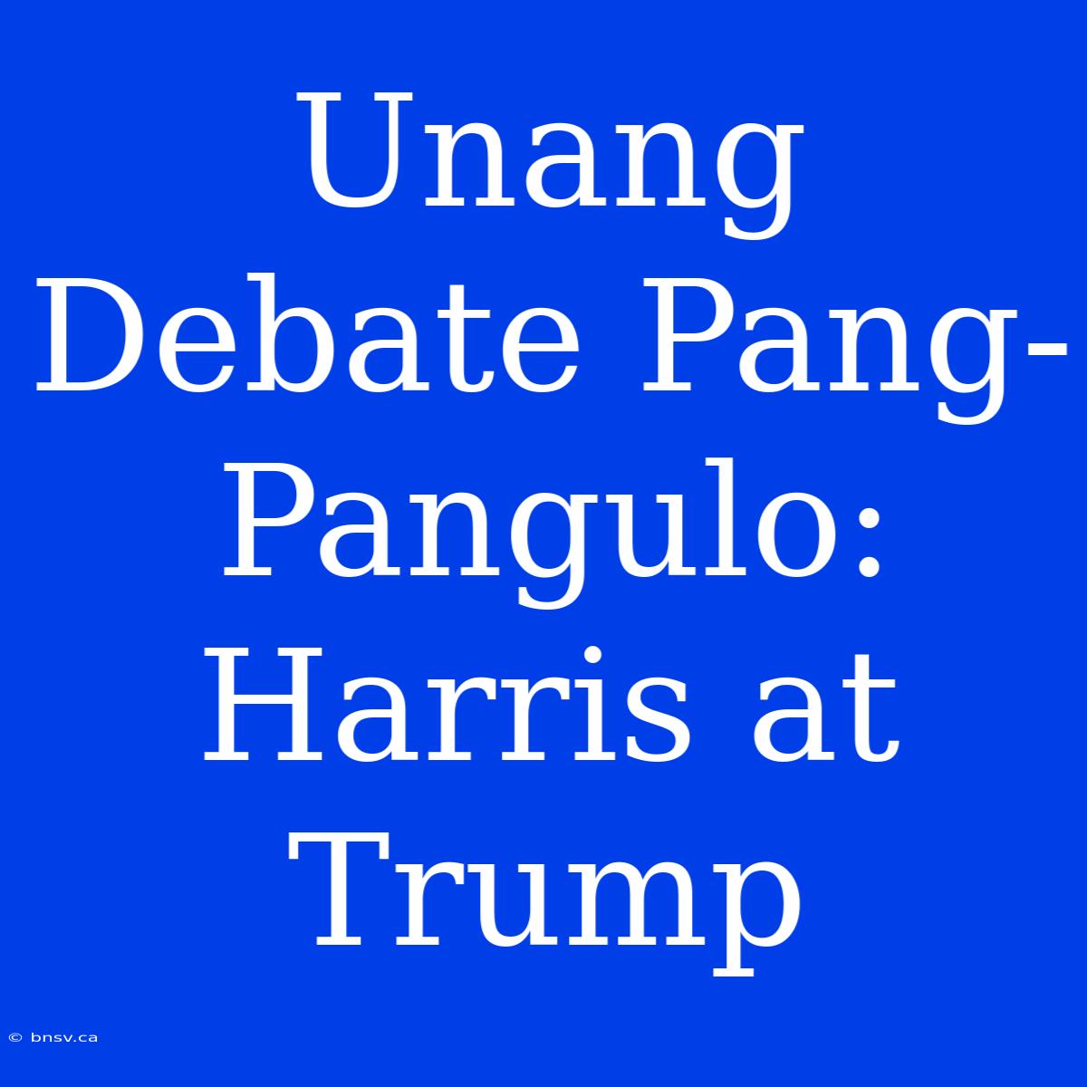 Unang Debate Pang-Pangulo: Harris At Trump