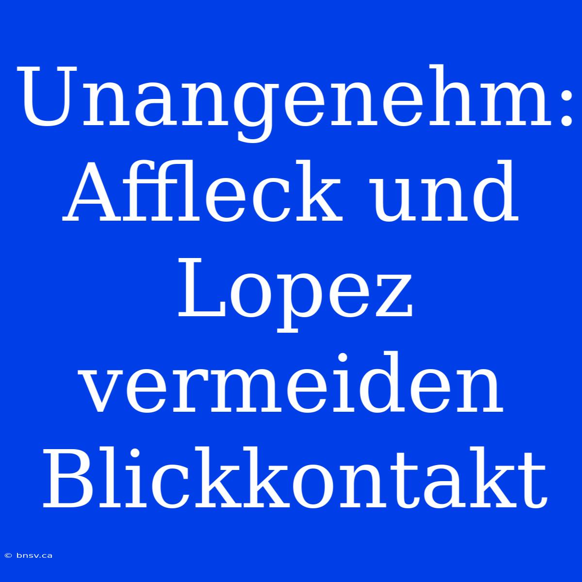 Unangenehm: Affleck Und Lopez Vermeiden Blickkontakt