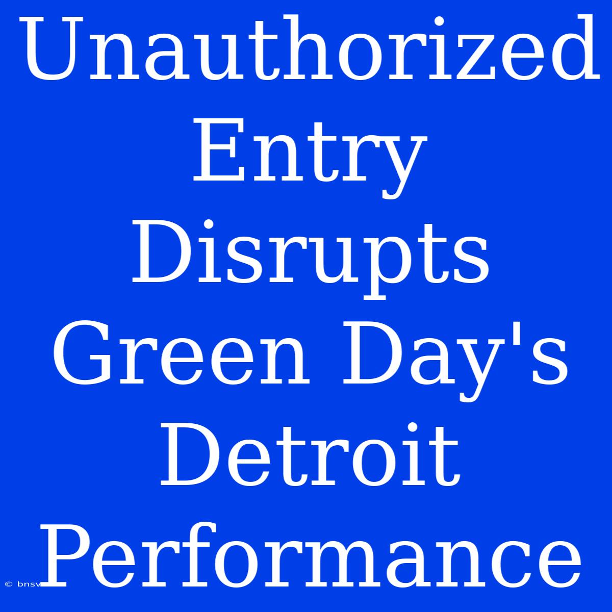 Unauthorized Entry Disrupts Green Day's Detroit Performance