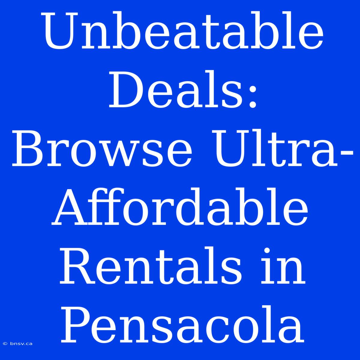 Unbeatable Deals: Browse Ultra-Affordable Rentals In Pensacola