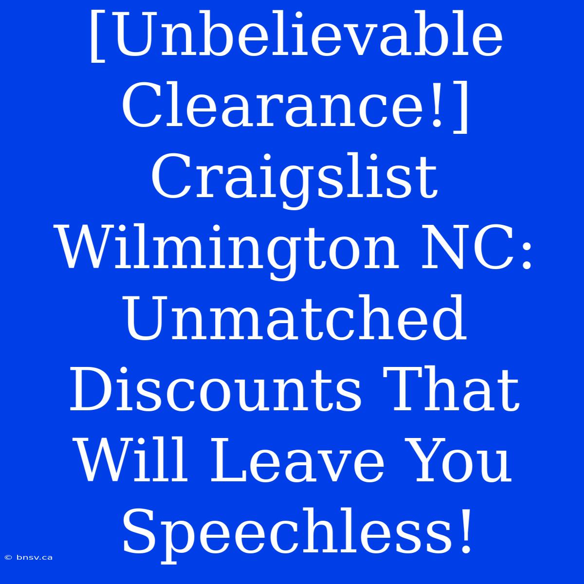 [Unbelievable Clearance!] Craigslist Wilmington NC: Unmatched Discounts That Will Leave You Speechless!