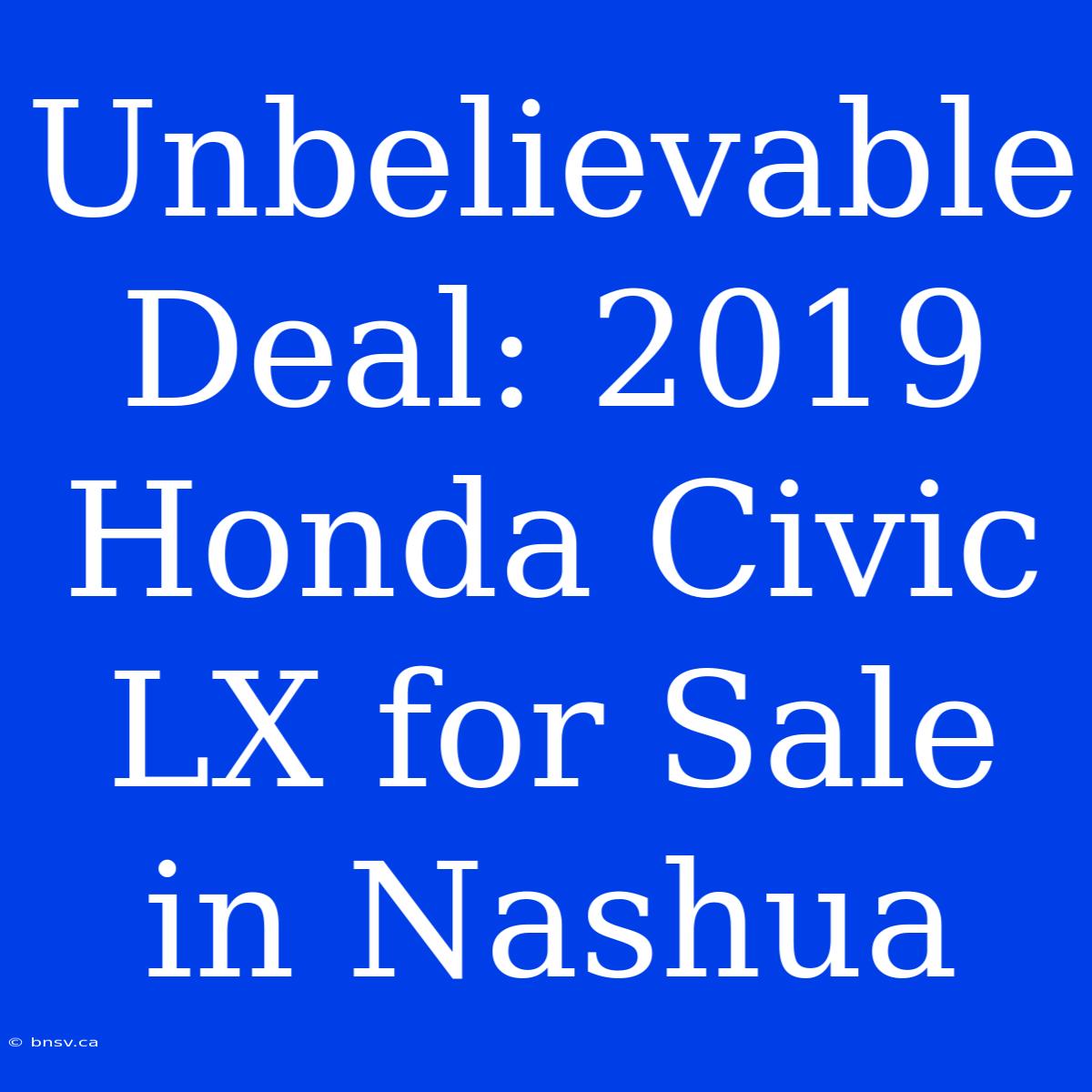 Unbelievable Deal: 2019 Honda Civic LX For Sale In Nashua