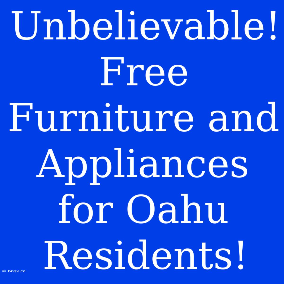 Unbelievable! Free Furniture And Appliances For Oahu Residents!