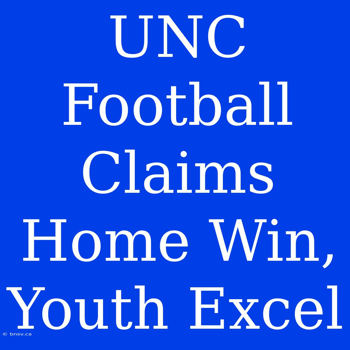 UNC Football Claims Home Win, Youth Excel