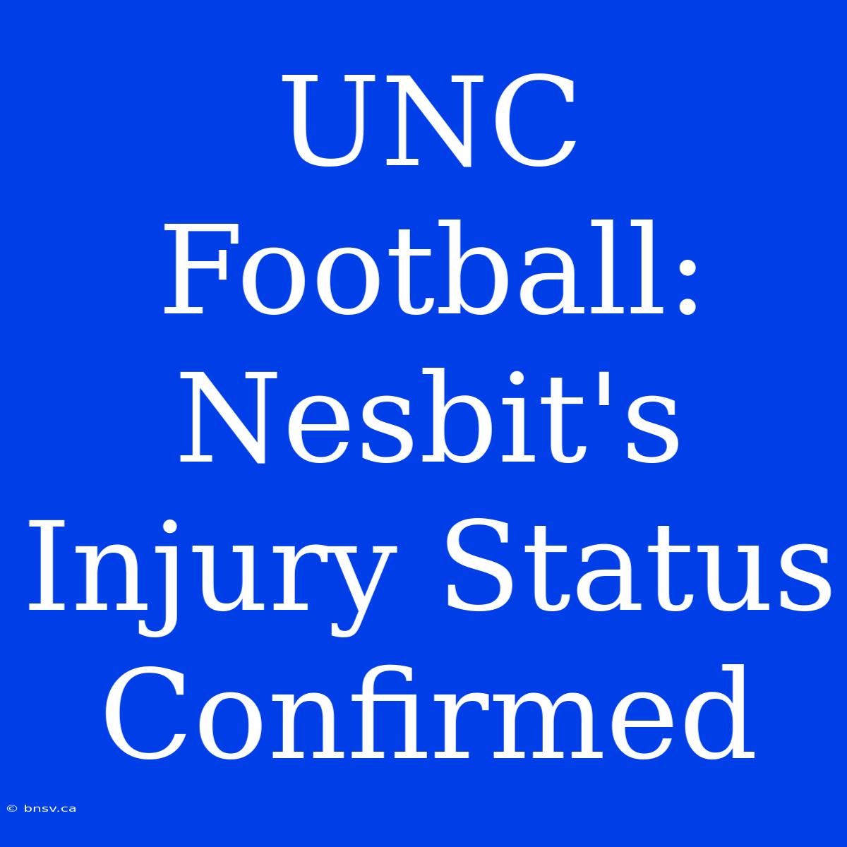 UNC Football: Nesbit's Injury Status Confirmed