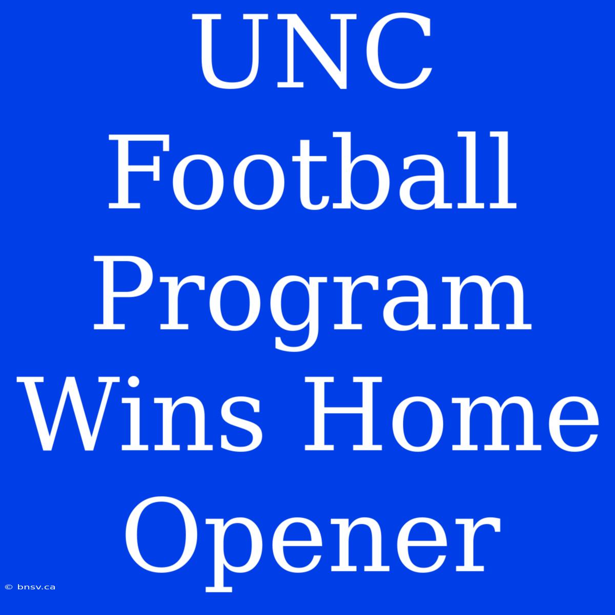 UNC Football Program Wins Home Opener