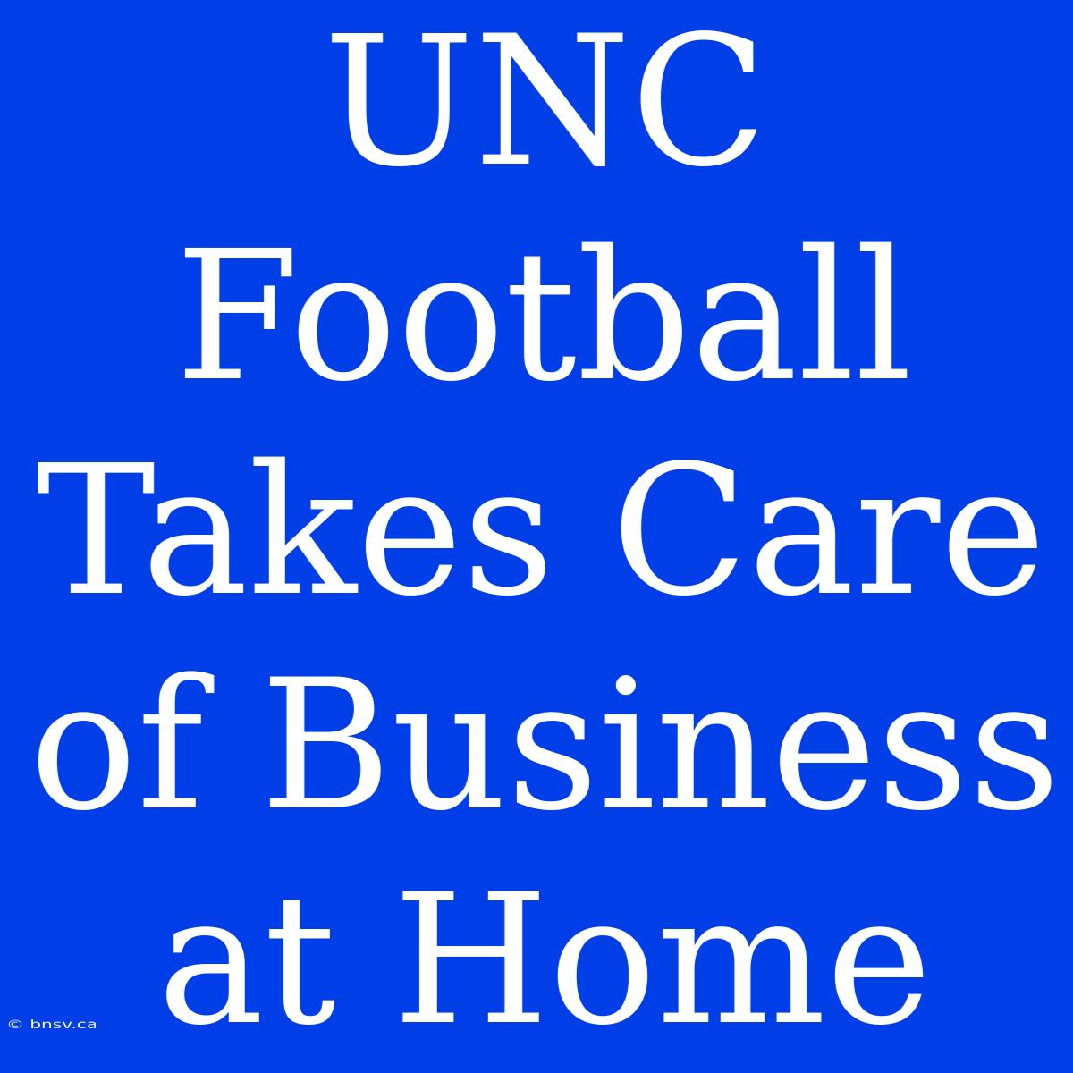 UNC Football Takes Care Of Business At Home