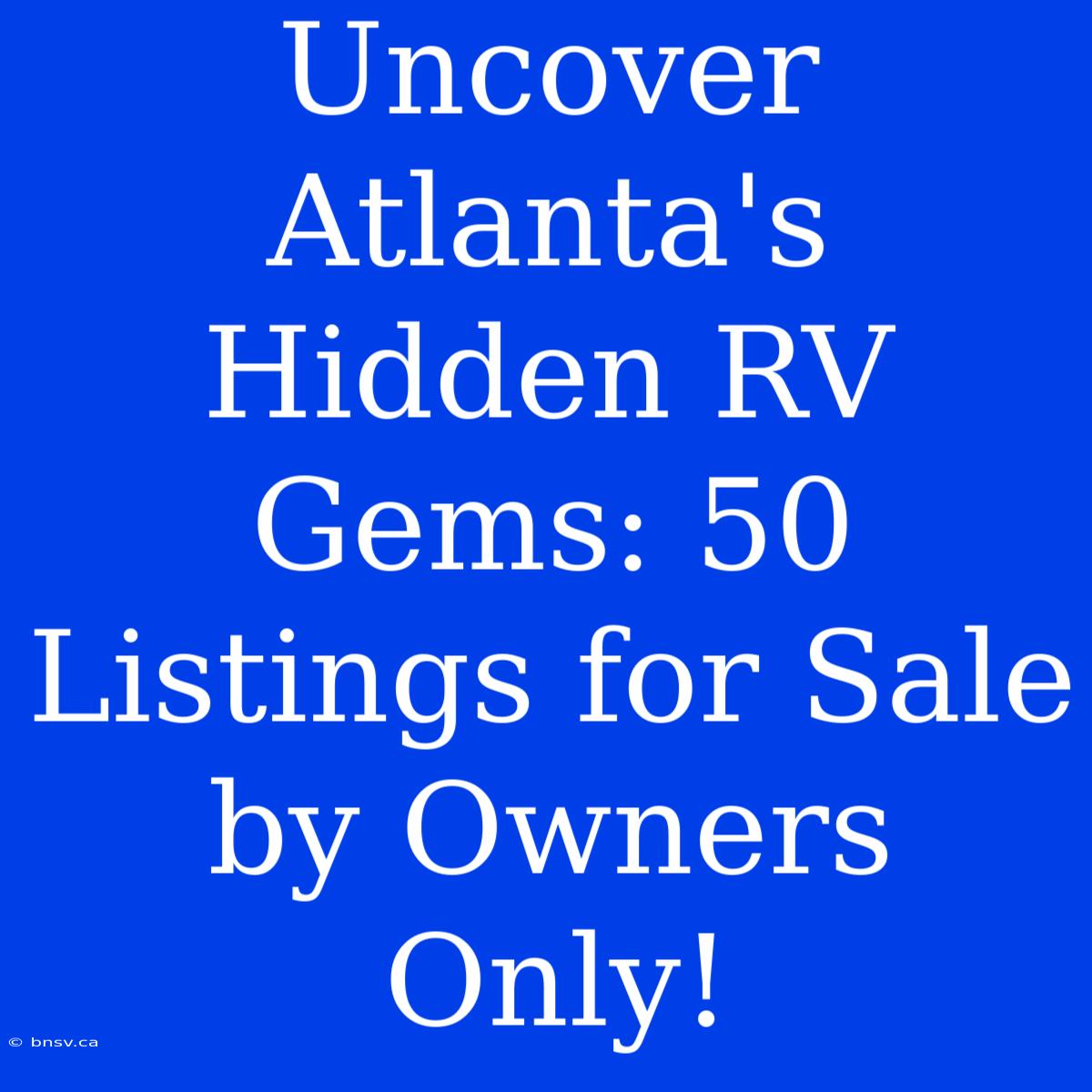 Uncover Atlanta's Hidden RV Gems: 50 Listings For Sale By Owners Only!