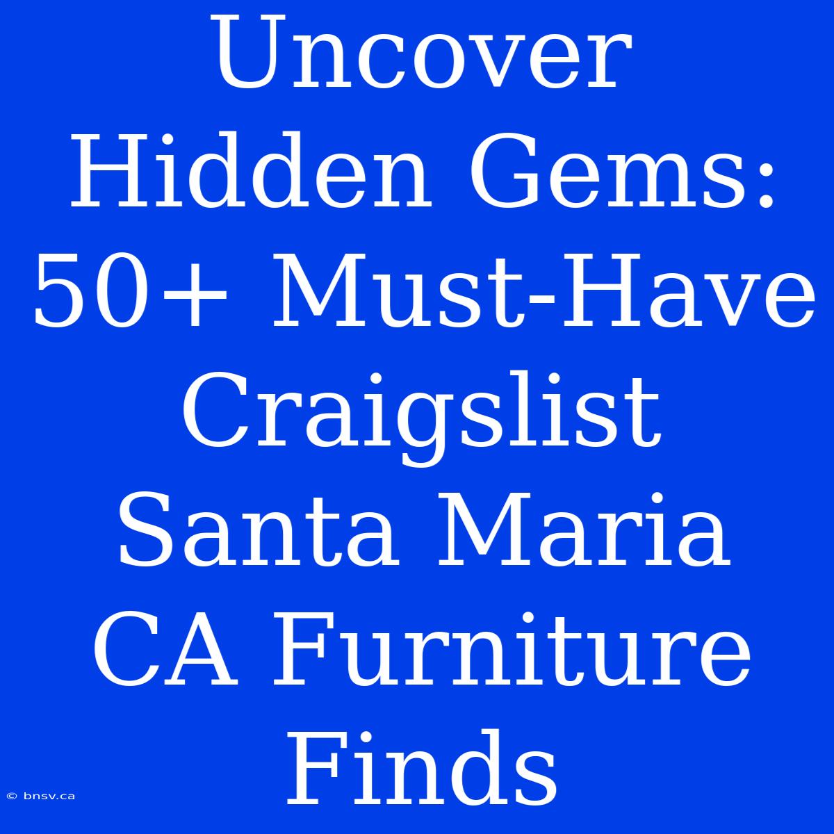 Uncover Hidden Gems: 50+ Must-Have Craigslist Santa Maria CA Furniture Finds